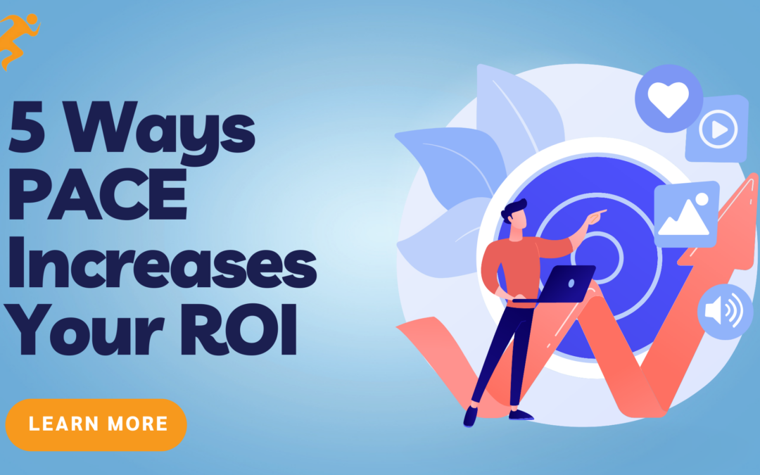 5 Ways PACE5 Increases Your ROI