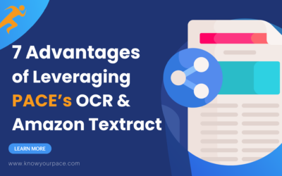 7 Advantages of Leveraging PACE’s OCR and Amazon Textract