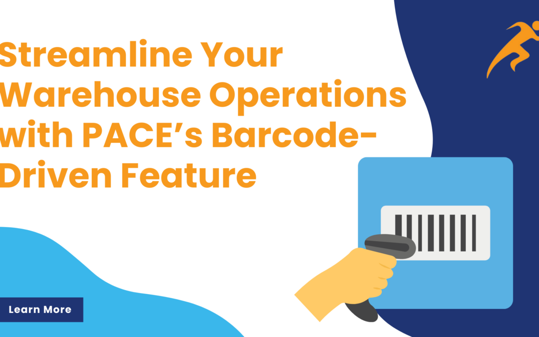 Streamline Your Warehouse Operations with PACE’s Barcode-Driven Feature