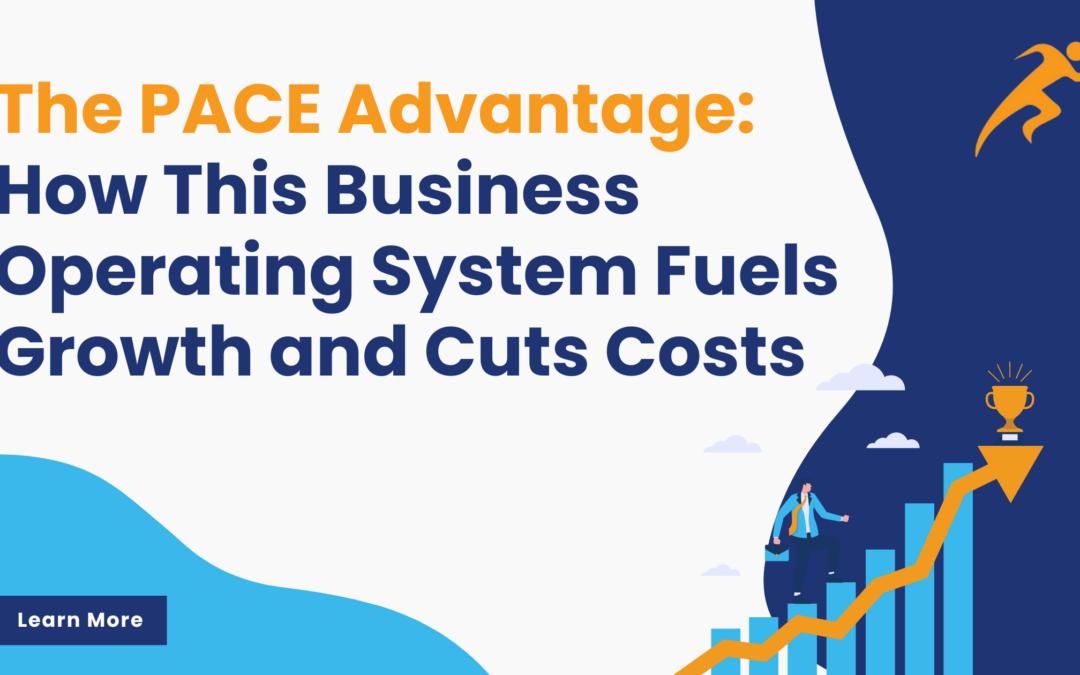 The PACE Advantage How This Business Operating System Fuels Growth and Cuts Costs