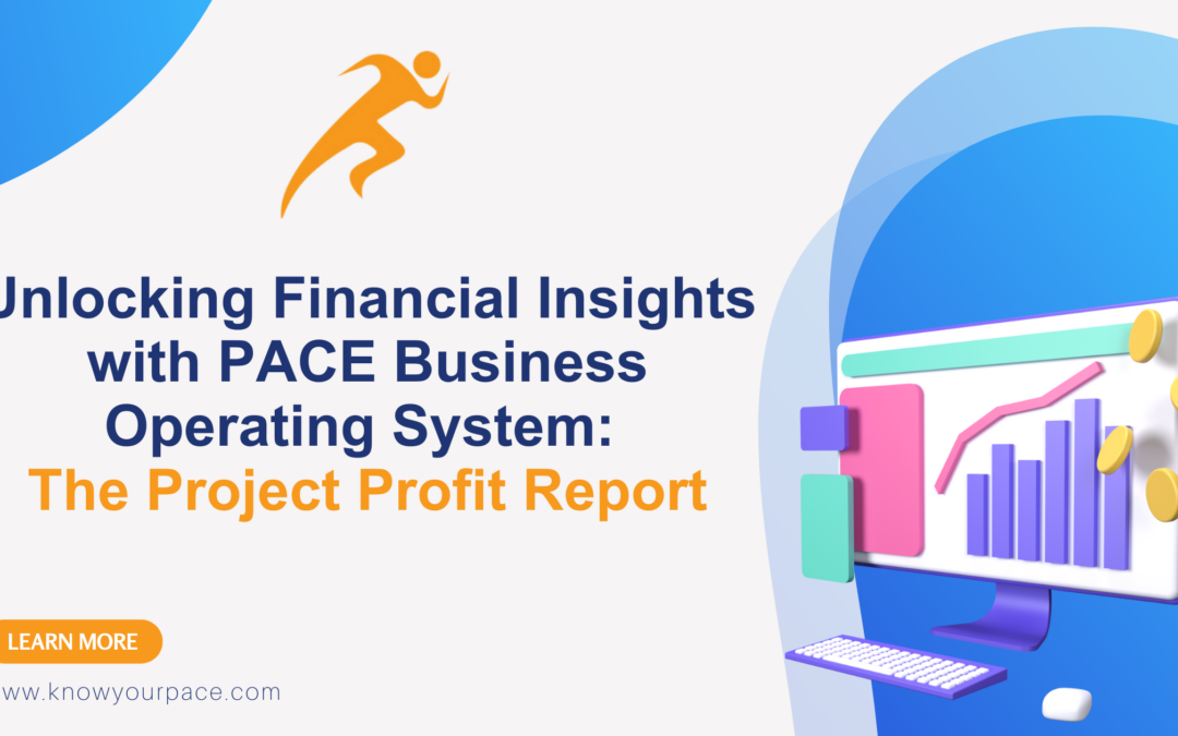 Unlocking Financial Insights with PACE Business Operating System The Project Profit Report